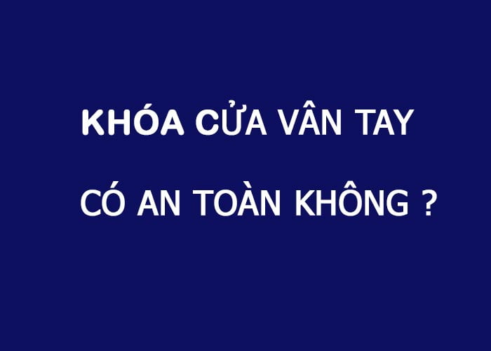 khoa-cua-van-tay-co-an-toan-khong